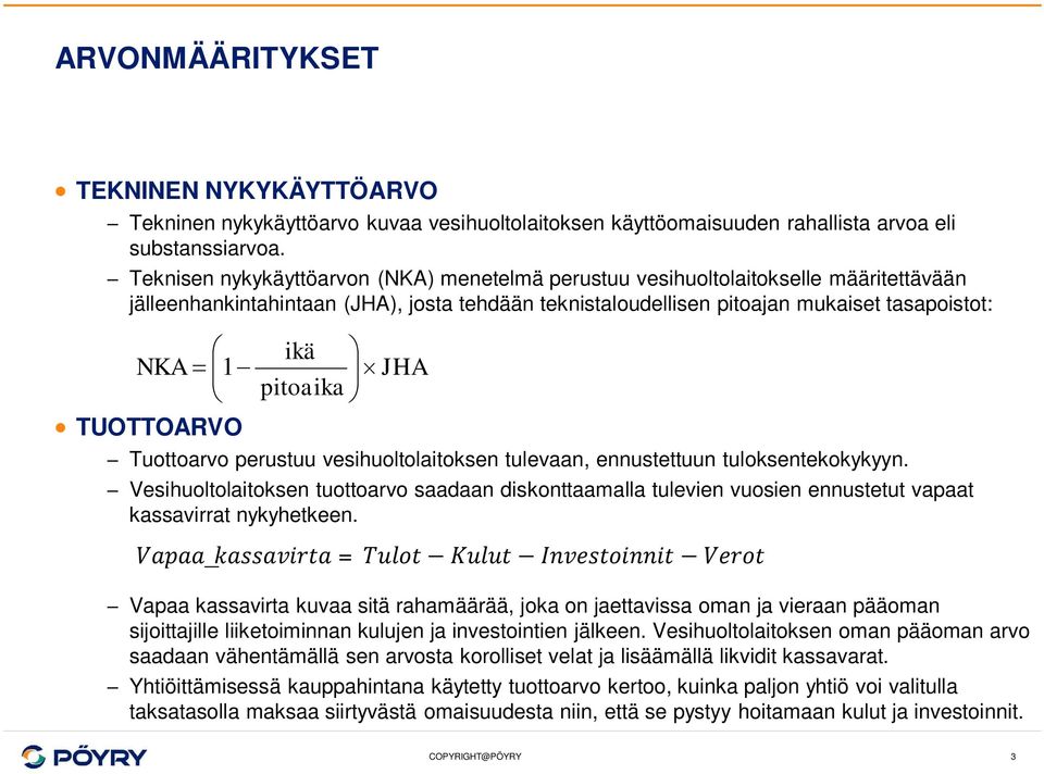 1- JHA è pitoaika ø TUOTTOARVO Tuottoarvo perustuu vesihuoltolaitoksen tulevaan, ennustettuun tuloksentekokykyyn.