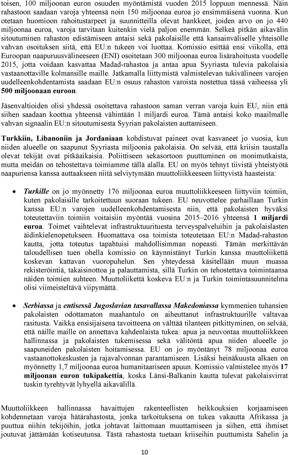 Selkeä pitkän aikavälin sitoutuminen rahaston edistämiseen antaisi sekä pakolaisille että kansainväliselle yhteisölle vahvan osoituksen siitä, että EU:n tukeen voi luottaa.