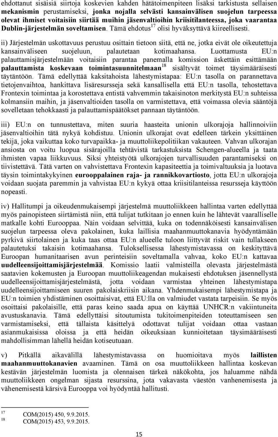 ii) Järjestelmän uskottavuus perustuu osittain tietoon siitä, että ne, jotka eivät ole oikeutettuja kansainväliseen suojeluun, palautetaan kotimaahansa.