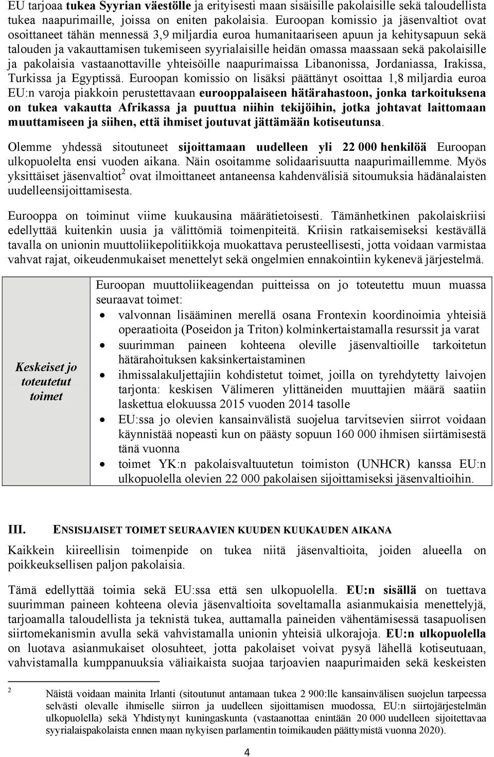 maassaan sekä pakolaisille ja pakolaisia vastaanottaville yhteisöille naapurimaissa Libanonissa, Jordaniassa, Irakissa, Turkissa ja Egyptissä.