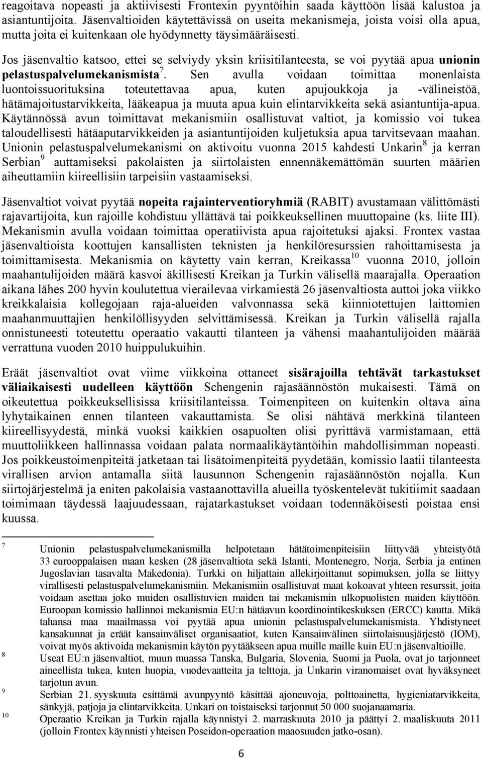 Jos jäsenvaltio katsoo, ettei se selviydy yksin kriisitilanteesta, se voi pyytää apua unionin pelastuspalvelumekanismista 7.