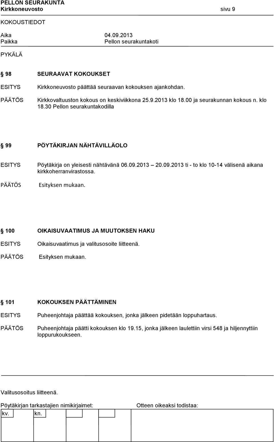 2013 20.09.2013 ti - to klo 10-14 välisenä aikana kirkkoherranvirastossa. Esityksen mukaan.