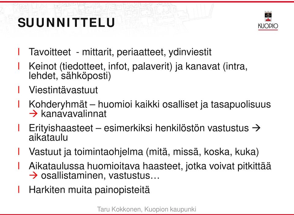 Erityishaasteet esimerkiksi henkiöstön vastustus aikatauu Vastuut ja toimintaohjema (mitä, missä, koska,