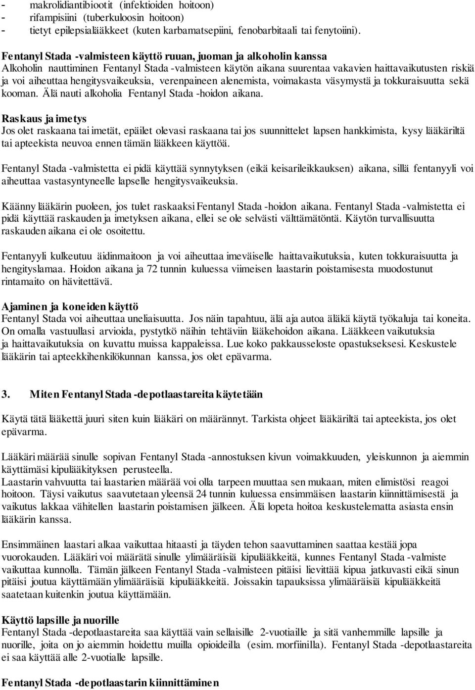 hengitysvaikeuksia, verenpaineen alenemista, voimakasta väsymystä ja tokkuraisuutta sekä kooman. Älä nauti alkoholia Fentanyl Stada -hoidon aikana.