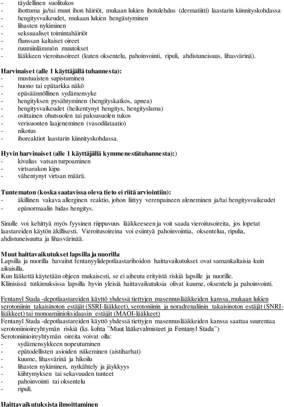 Harvinaiset (alle 1 käyttäjällä tuhannesta): - mustuaisten supistuminen - huono tai epätarkka näkö - epäsäännöllinen sydämensyke - hengityksen pysähtyminen (hengityskatkos, apnea) - hengitysvaikeudet