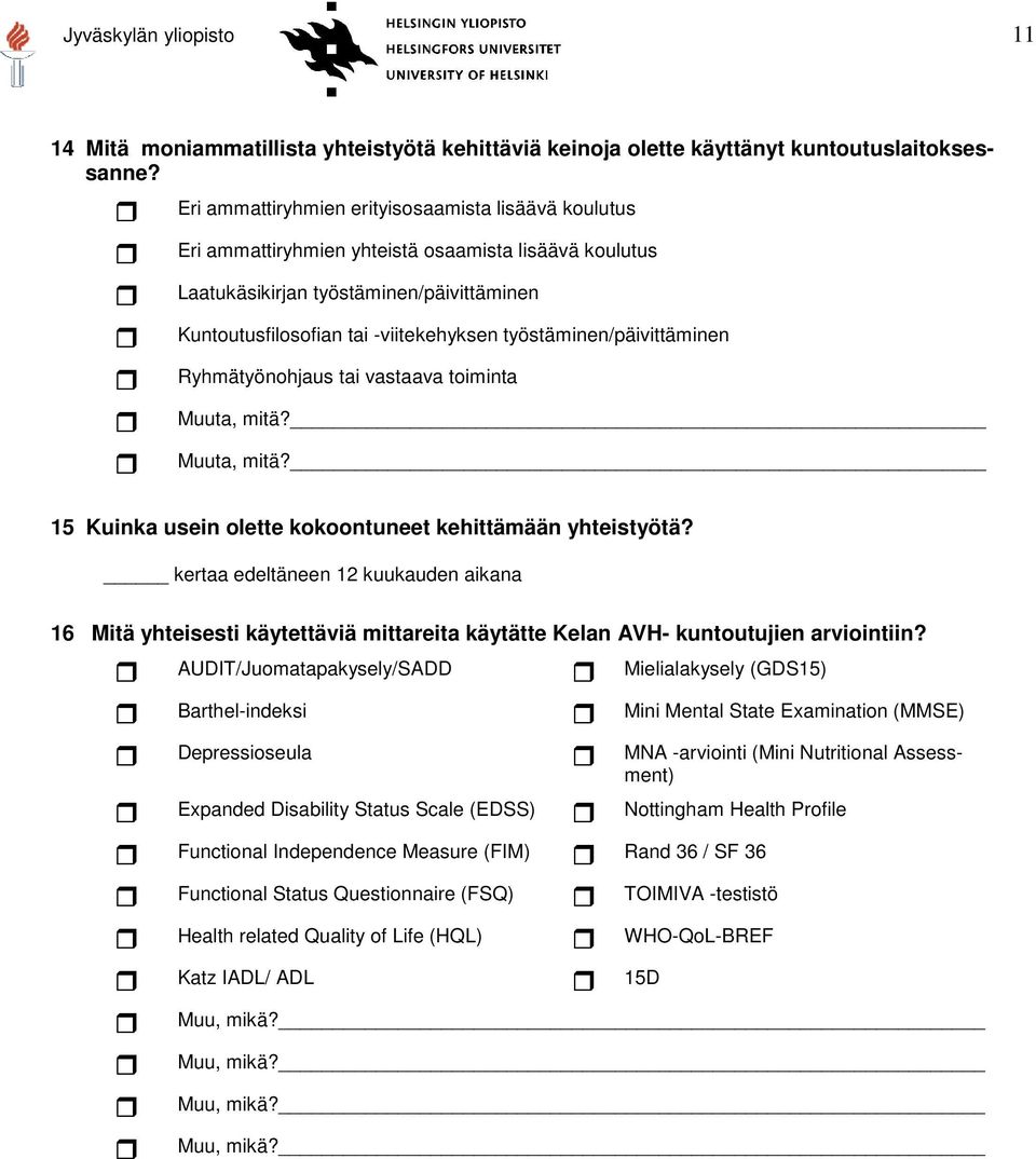 työstäminen/päivittäminen Ryhmätyönohjaus tai vastaava toiminta Muuta, mitä? Muuta, mitä? 15 Kuinka usein olette kokoontuneet kehittämään yhteistyötä?