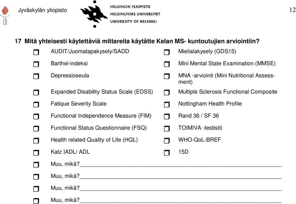 Assessment) Expanded Disability Status Scale (EDSS) Multiple Sclerosis Functional Composite Fatique Severity Scale Nottingham Health Profile Functional