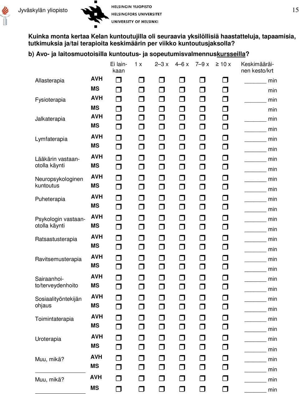 Allasterapia Fysioterapia Jalkaterapia Ei lainkaan 1 x 2 3 x 4 6 x 7 9 x 10 x Keskimääräinen kesto/krt min min min min min min Lymfaterapia min min Lääkärin vastaanotolla käynti min min