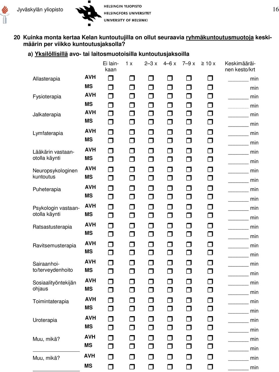 min min min min Lymfaterapia min min Lääkärin vastaanotolla käynti min min Neuropsykologinen min kuntoutus min Puheterapia min min Psykologin vastaanotolla käynti min min