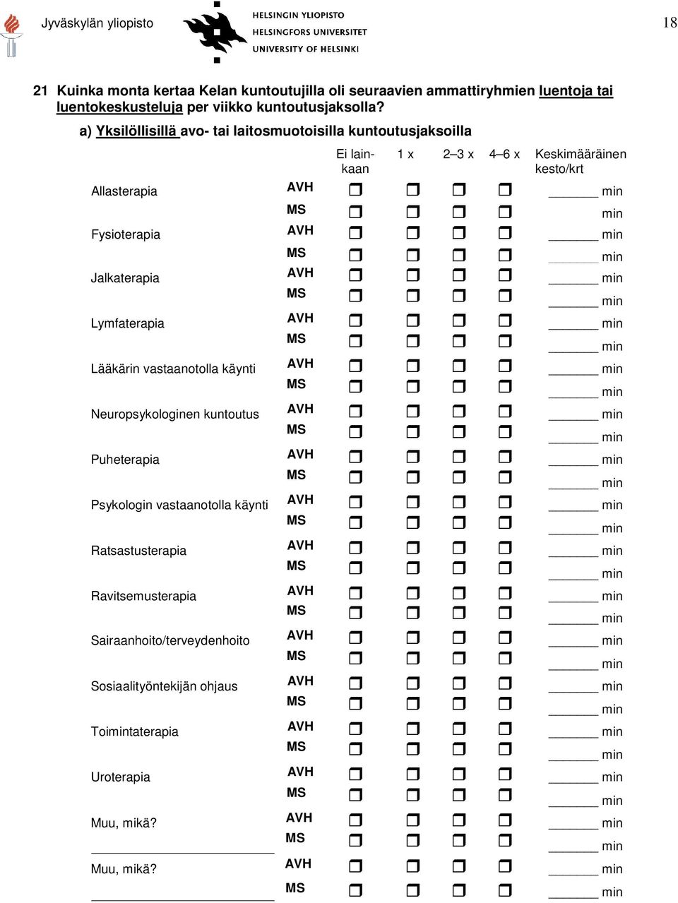 min Lymfaterapia Lääkärin vastaanotolla käynti Neuropsykologinen kuntoutus Puheterapia Psykologin vastaanotolla käynti Ratsastusterapia Ravitsemusterapia Sairaanhoito/terveydenhoito