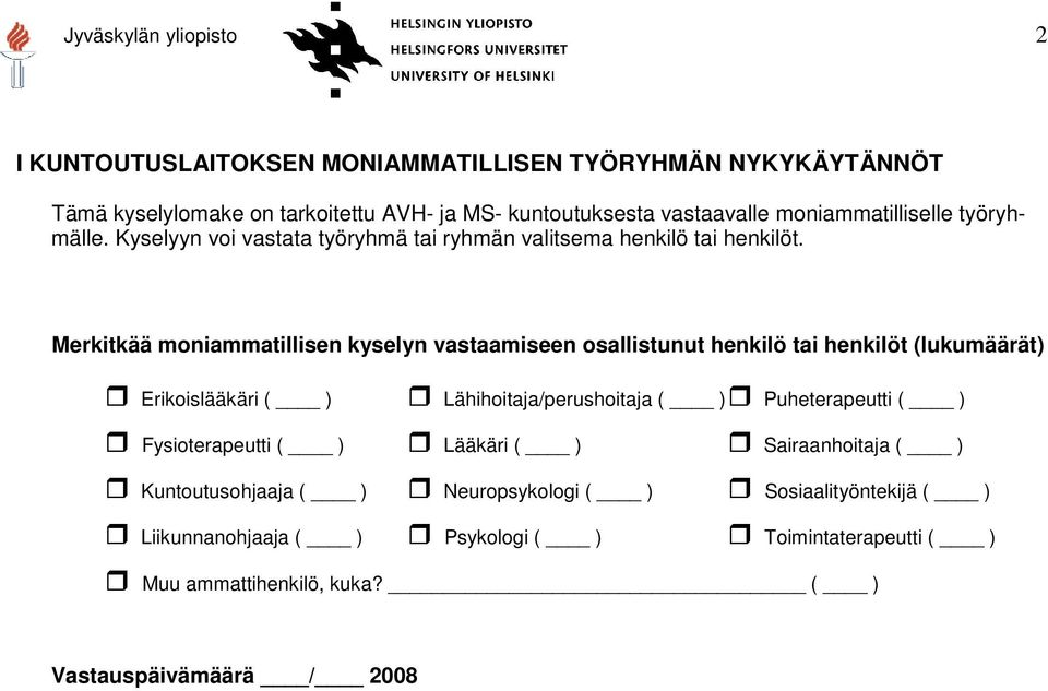 Merkitkää moniammatillisen kyselyn vastaamiseen osallistunut henkilö tai henkilöt (lukumäärät) Erikoislääkäri ( ) Lähihoitaja/perushoitaja ( ) Puheterapeutti ( )