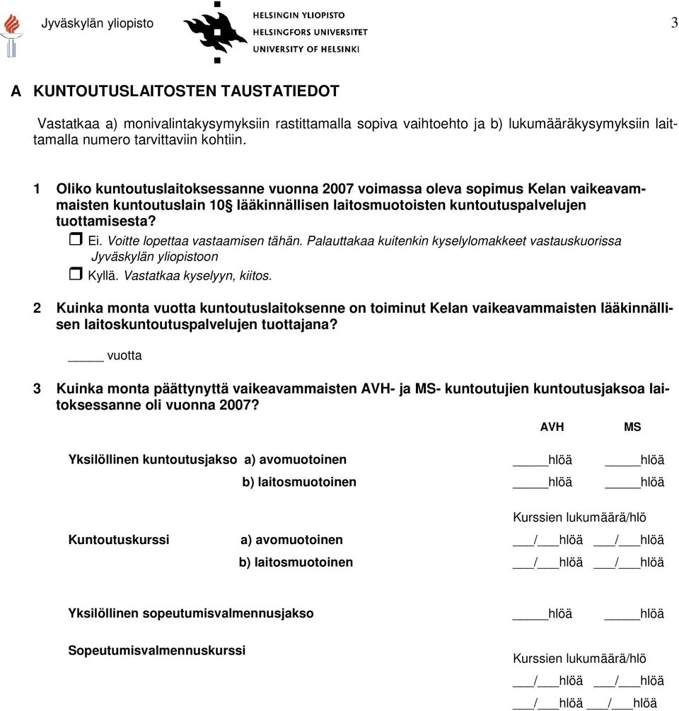 Voitte lopettaa vastaamisen tähän. Palauttakaa kuitenkin kyselylomakkeet vastauskuorissa Jyväskylän yliopistoon Kyllä. Vastatkaa kyselyyn, kiitos.