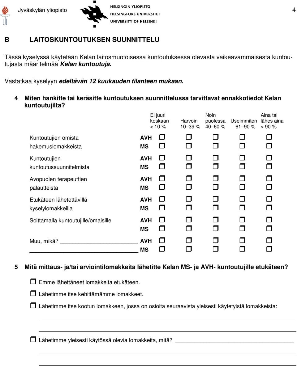 Ei juuri Noin Aina tai koskaan Harvoin puolessa Useimmiten lähes aina < 10 % 10 39 % 40 60 % 61 90 % > 90 % Kuntoutujien omista hakemuslomakkeista Kuntoutujien kuntoutussuunnitelmista Avopuolen