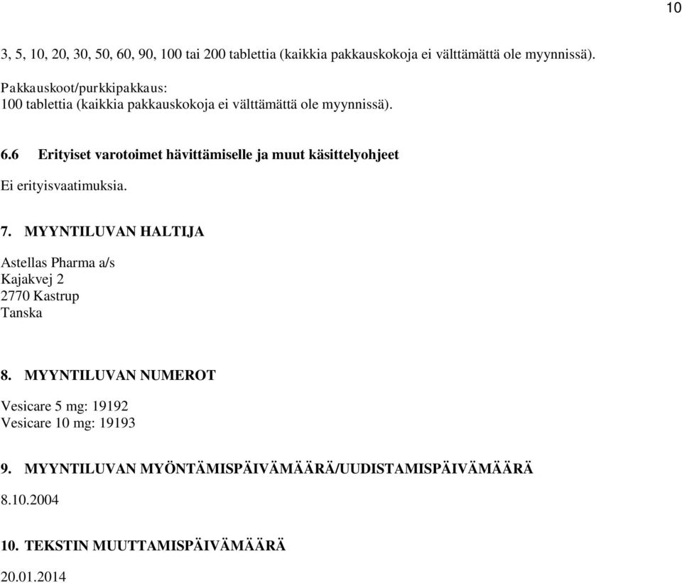 6 Erityiset varotoimet hävittämiselle ja muut käsittelyohjeet Ei erityisvaatimuksia. 7.