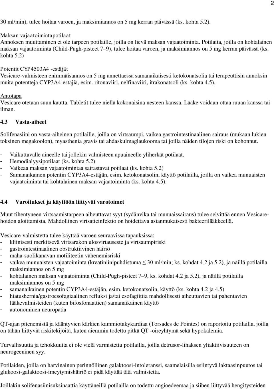 Potilaita, joilla on kohtalainen maksan vajaatoiminta (Child-Pugh-pisteet 7 9), tulee hoitaa varoen, ja maksimiannos on 5 mg kerran päivässä (ks. kohta 5.