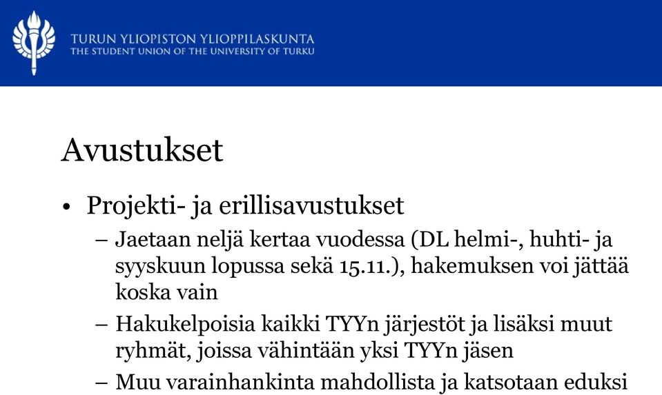 ), hakemuksen voi jättää koska vain Hakukelpoisia kaikki TYYn järjestöt ja