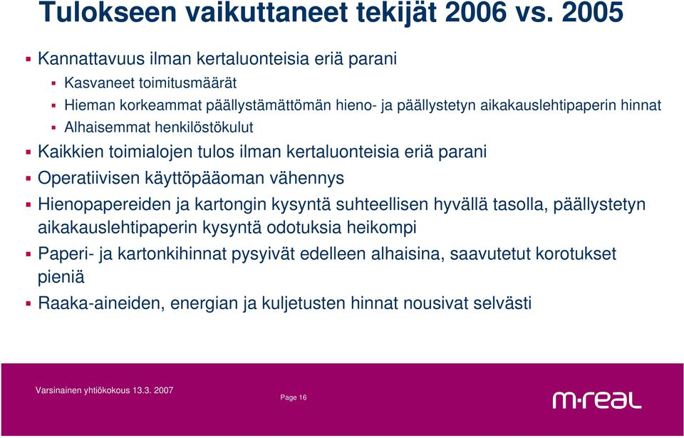 aikakauslehtipaperin hinnat Alhaisemmat henkilöstökulut Kaikkien toimialojen tulos ilman kertaluonteisia eriä parani Operatiivisen käyttöpääoman vähennys