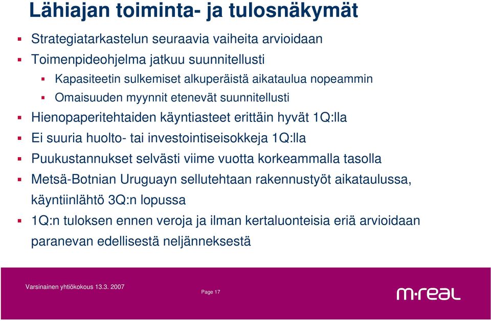 suuria huolto- tai investointiseisokkeja 1Q:lla Puukustannukset selvästi viime vuotta korkeammalla tasolla Metsä-Botnian Uruguayn sellutehtaan