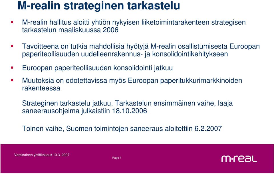 Euroopan paperiteollisuuden konsolidointi jatkuu Muutoksia on odotettavissa myös Euroopan paperitukkurimarkkinoiden rakenteessa Strateginen