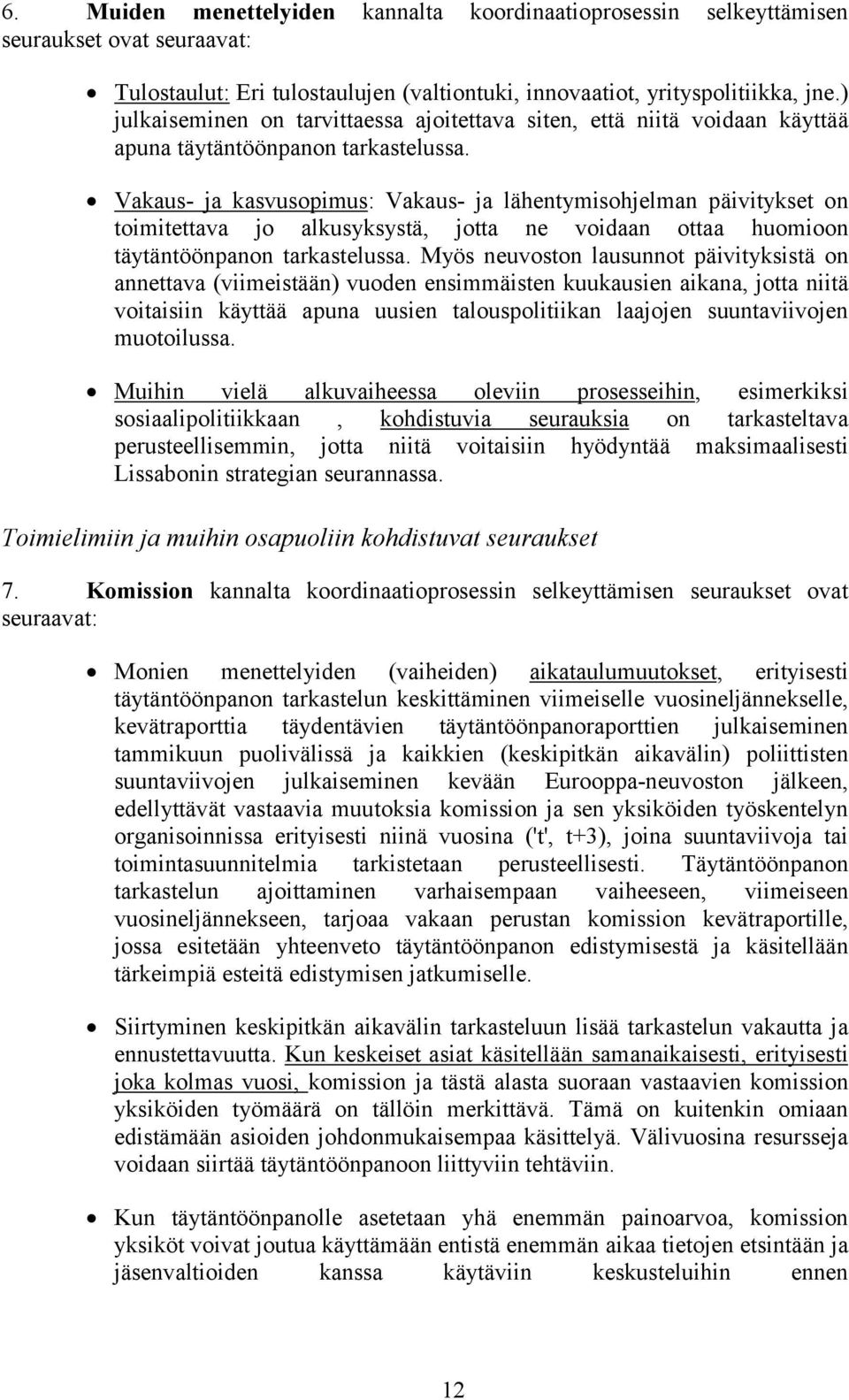 Vakaus- ja kasvusopimus: Vakaus- ja lähentymisohjelman päivitykset on toimitettava jo alkusyksystä, jotta ne voidaan ottaa huomioon täytäntöönpanon tarkastelussa.