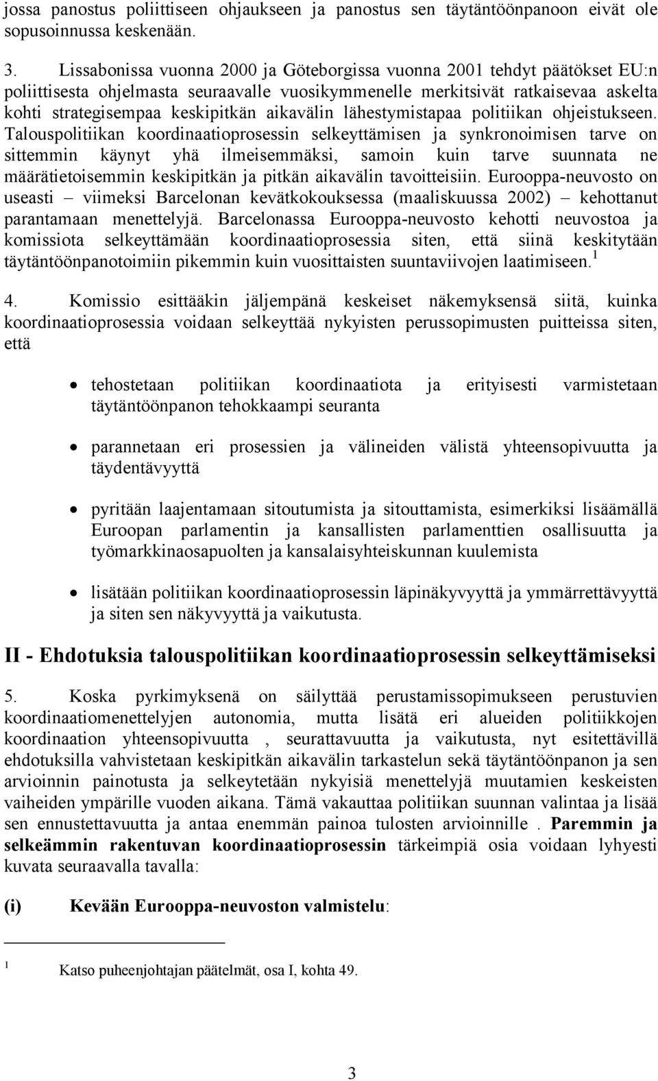 aikavälin lähestymistapaa politiikan ohjeistukseen.