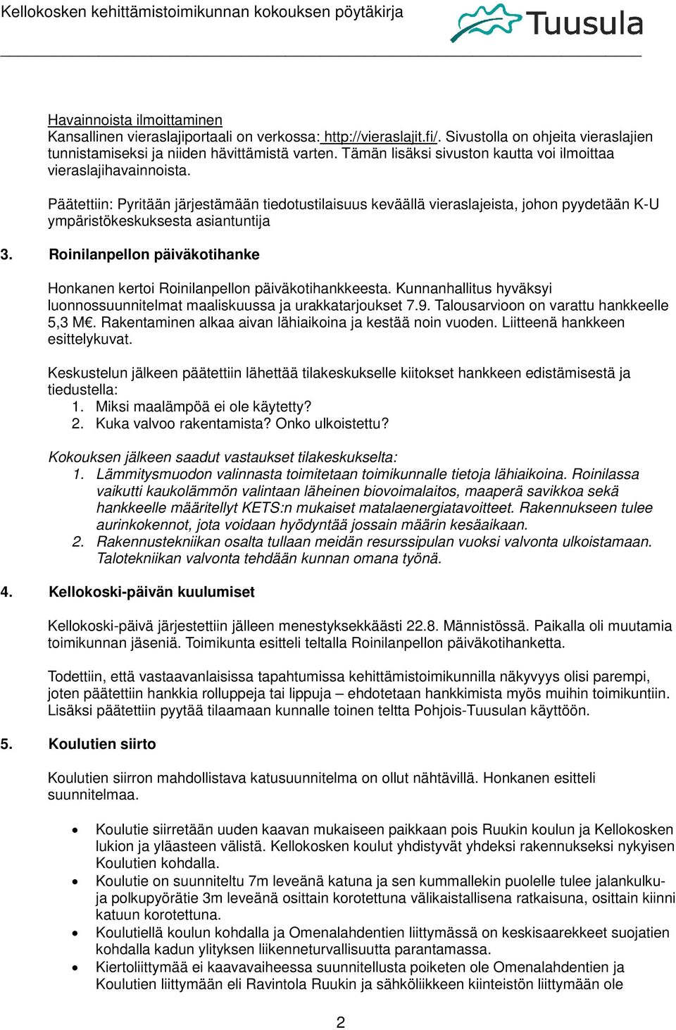 Päätettiin: Pyritään järjestämään tiedotustilaisuus keväällä vieraslajeista, johon pyydetään K-U ympäristökeskuksesta asiantuntija 3.