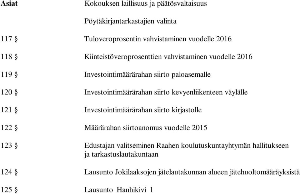 Edustajan valitseminen Raahen koulutuskuntayhtymän hallitukseen ja tarkastuslautakuntaan 124 Lausunto Jokilaaksojen jätelautakunnan alueen jätehuoltomääräyksistä 125 Lausunto Hanhikivi 1