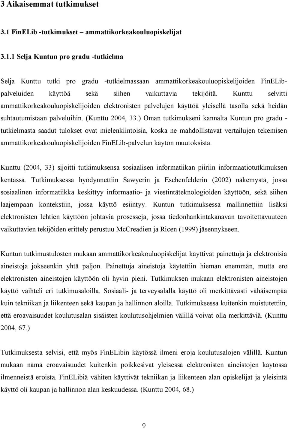 1 Selja Kuntun pro gradu -tutkielma Selja Kunttu tutki pro gradu -tutkielmassaan ammattikorkeakouluopiskelijoiden FinELibpalveluiden käyttöä sekä siihen vaikuttavia tekijöitä.