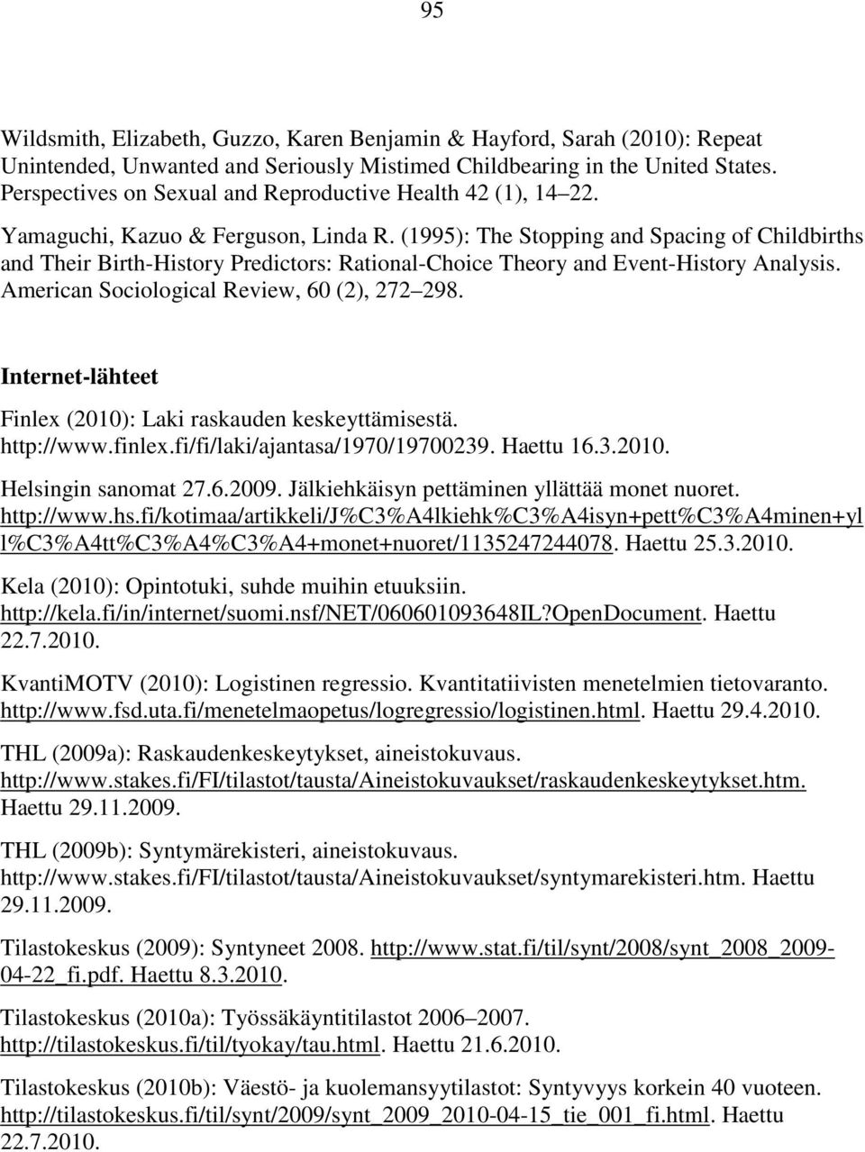 (1995): The Stopping and Spacing of Childbirths and Their Birth-History Predictors: Rational-Choice Theory and Event-History Analysis. American Sociological Review, 60 (2), 272 298.