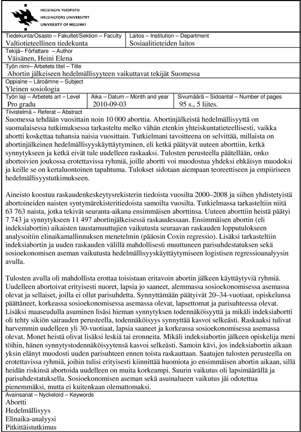 Sivumäärä Sidoantal Number of pages 95 s., 5 liites. Tiivistelmä Referat Abstract Suomessa tehdään vuosittain noin 10 000 aborttia.