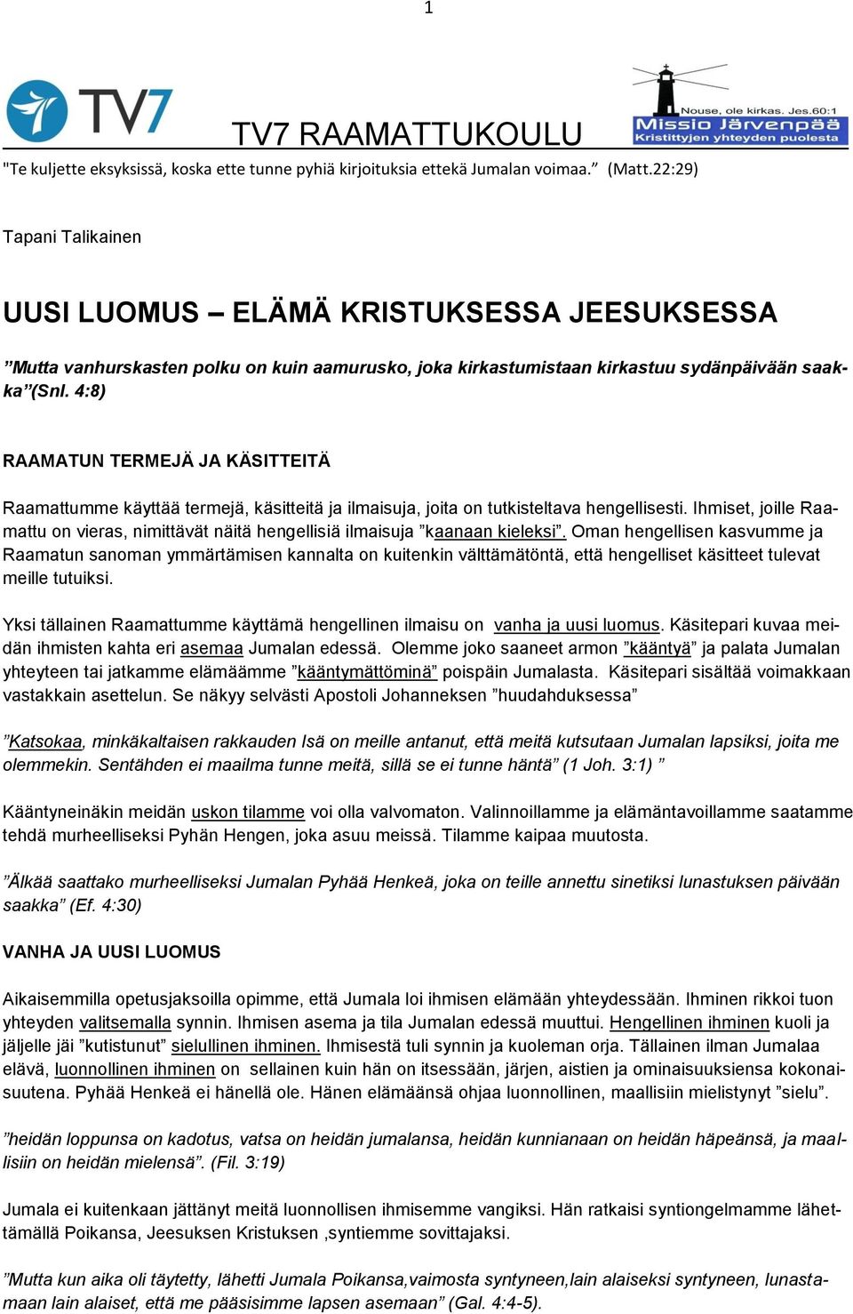 4:8) RAAMATUN TERMEJÄ JA KÄSITTEITÄ Raamattumme käyttää termejä, käsitteitä ja ilmaisuja, joita on tutkisteltava hengellisesti.