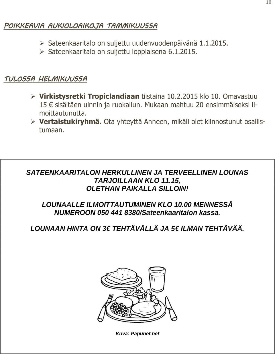 Ota yhteyttä Anneen, mikäli olet kiinnostunut osallistumaan. SATEENKAARITALON HERKULLINEN JA TERVEELLINEN LOUNAS TARJOILLAAN KLO 11.15, OLETHAN PAIKALLA SILLOIN!