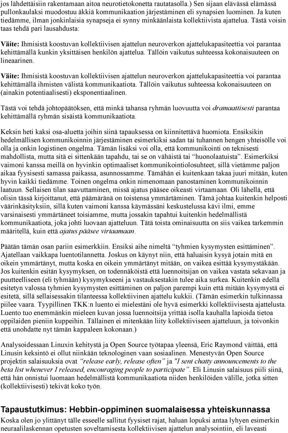 Tästä voisin taas tehdä pari lausahdusta: Väite: Ihmisistä koostuvan kollektiivisen ajattelun neuroverkon ajattelukapasiteettia voi parantaa kehittämällä kunkin yksittäisen henkilön ajattelua.