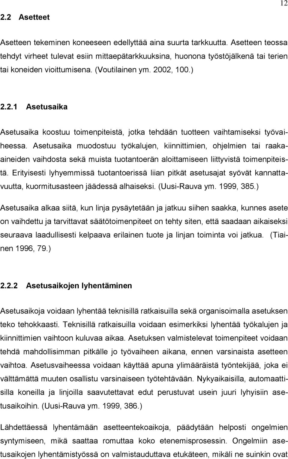 02, 100.) 2.2.1 Asetusaika Asetusaika koostuu toimenpiteistä, jotka tehdään tuotteen vaihtamiseksi työvaiheessa.