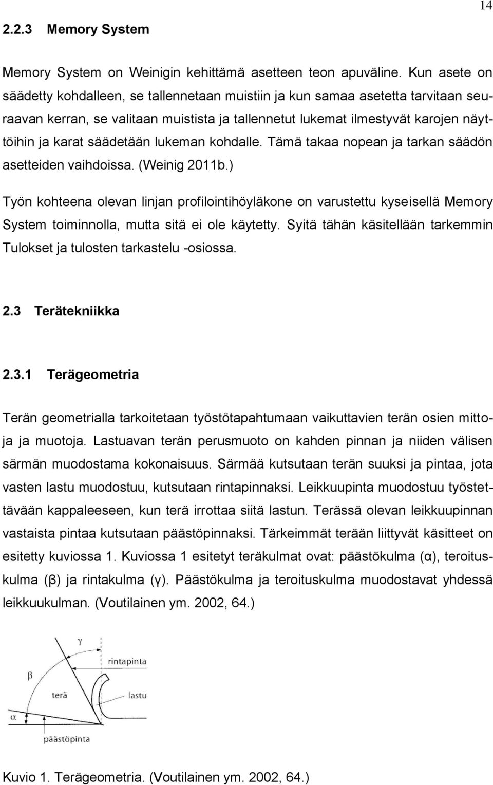 säädetään lukeman kohdalle. Tämä takaa nopean ja tarkan säädön asetteiden vaihdoissa. (Weinig 2011b.