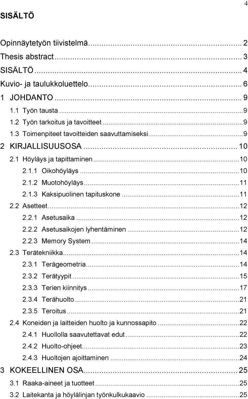 .. 12 2.2.3 Memory System... 14 2.3 Terätekniikka... 14 2.3.1 Terägeometria... 14 2.3.2 Terätyypit... 15 2.3.3 Terien kiinnitys... 17 2.3.4 Terähuolto... 21 2.