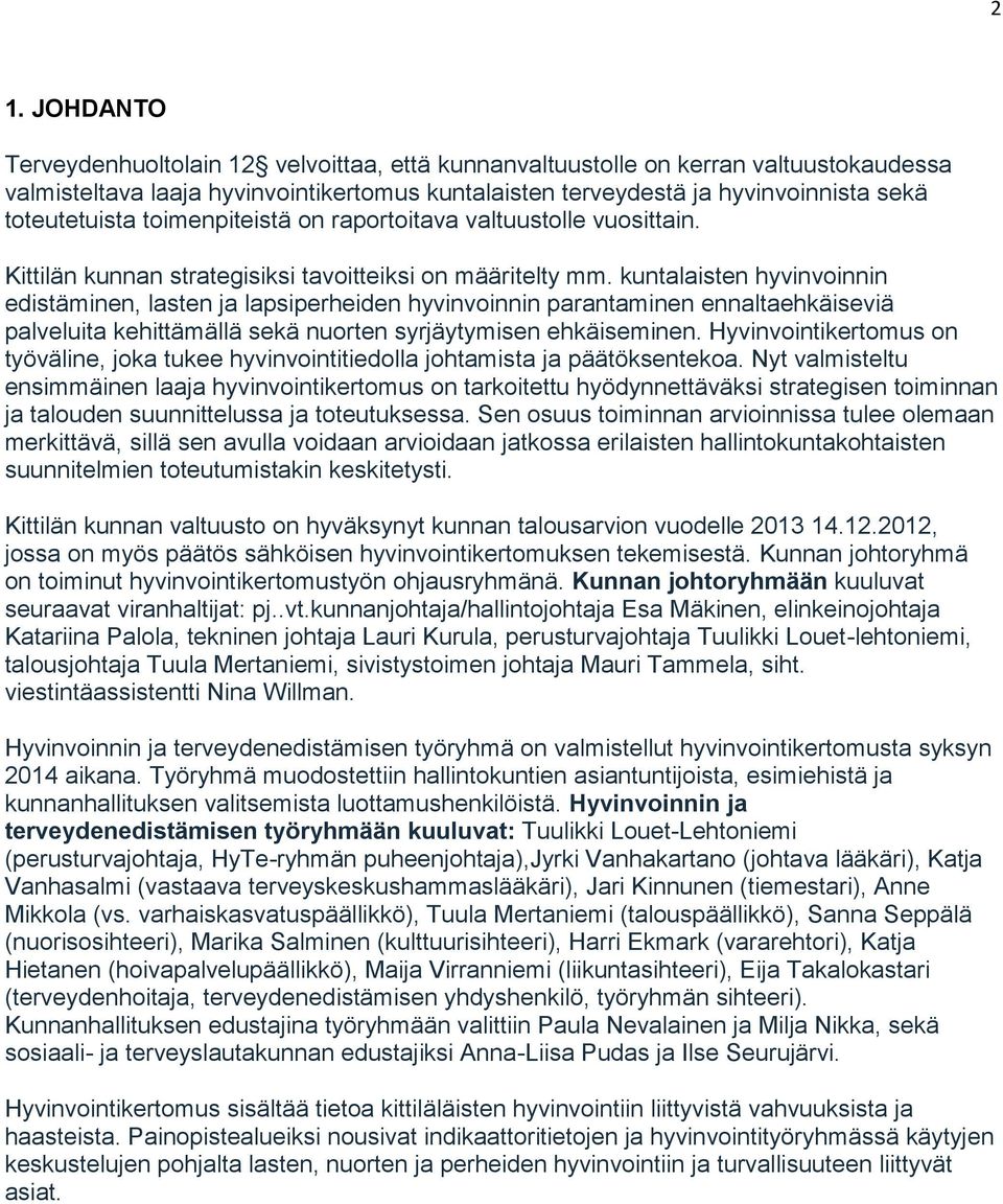 kuntalaisten hyvinvoinnin edistäminen, lasten ja lapsiperheiden hyvinvoinnin parantaminen ennaltaehkäiseviä palveluita kehittämällä sekä nuorten syrjäytymisen ehkäiseminen.