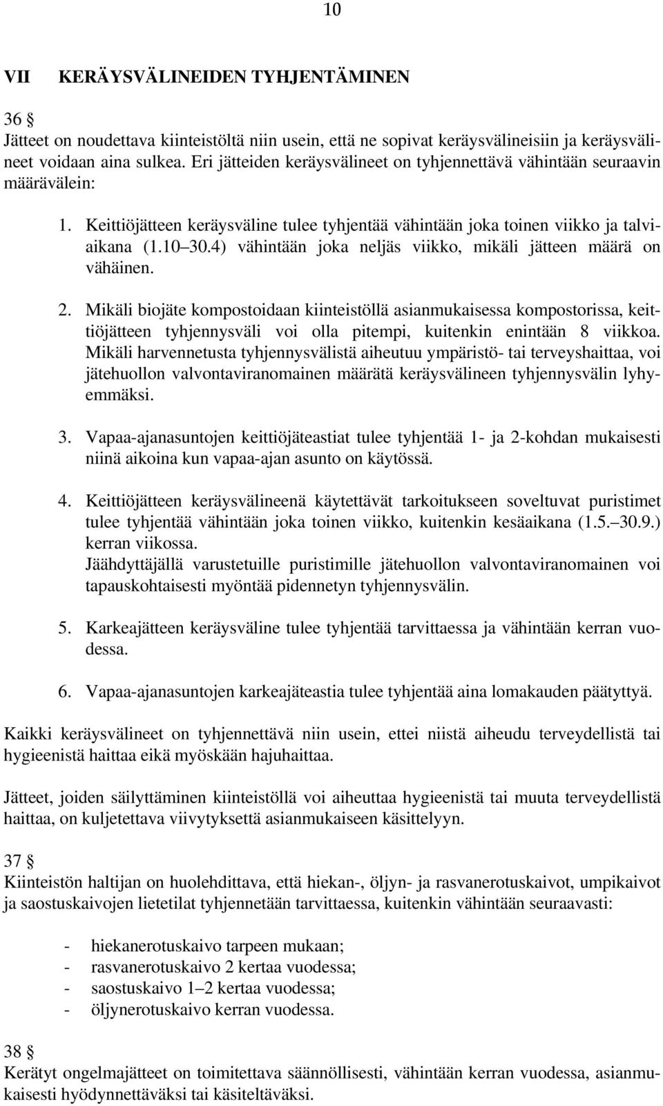 4) vähintään joka neljäs viikko, mikäli jätteen määrä on vähäinen. 2.