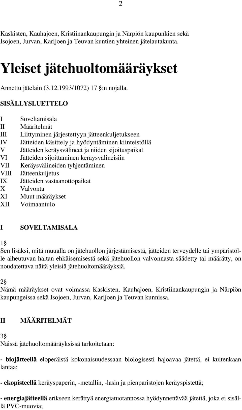 SISÄLLYSLUETTELO I II III IV V VI VII VIII IX X XI XII Soveltamisala Määritelmät Liittyminen järjestettyyn jätteenkuljetukseen Jätteiden käsittely ja hyödyntäminen kiinteistöllä Jätteiden