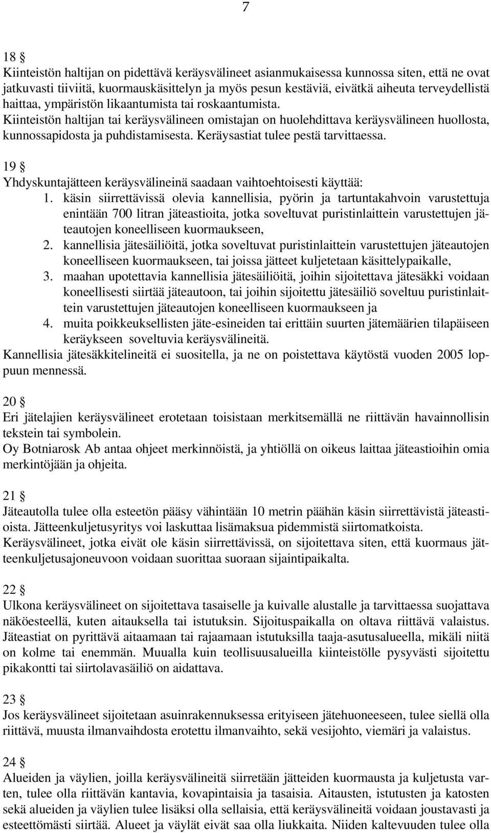 Keräysastiat tulee pestä tarvittaessa. 19 Yhdyskuntajätteen keräysvälineinä saadaan vaihtoehtoisesti käyttää: 1.