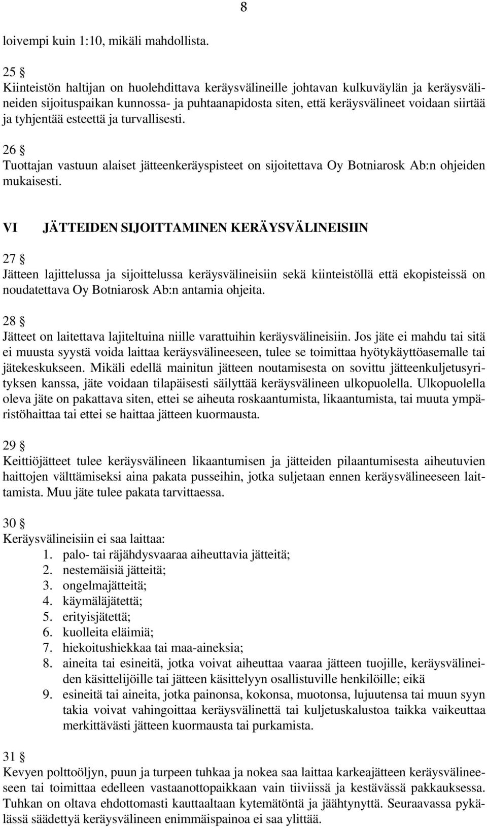 esteettä ja turvallisesti. 26 Tuottajan vastuun alaiset jätteenkeräyspisteet on sijoitettava Oy Botniarosk Ab:n ohjeiden mukaisesti.
