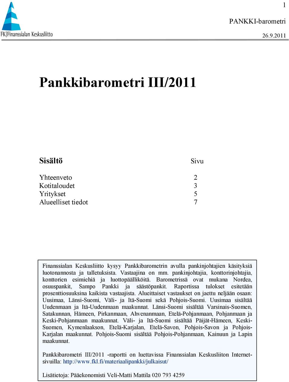 Raportissa tulokset esitetään prosenttiosuuksina kaikista vastaajista. Alueittaiset vastaukset on jaettu neljään osaan: Uusimaa, Länsi-Suomi, Väli- ja Itä-Suomi sekä Pohjois-Suomi.