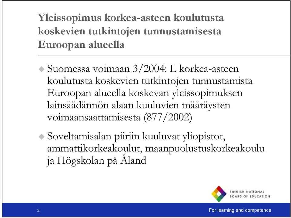yleissopimuksen lainsäädännön alaan kuuluvien määräysten voimaansaattamisesta (877/2002) Soveltamisalan