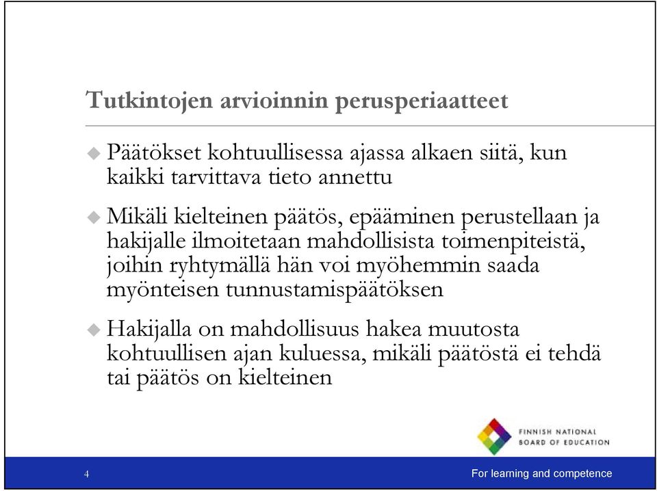 toimenpiteistä, joihin ryhtymällä hän voi myöhemmin saada myönteisen tunnustamispäätöksen Hakijalla on