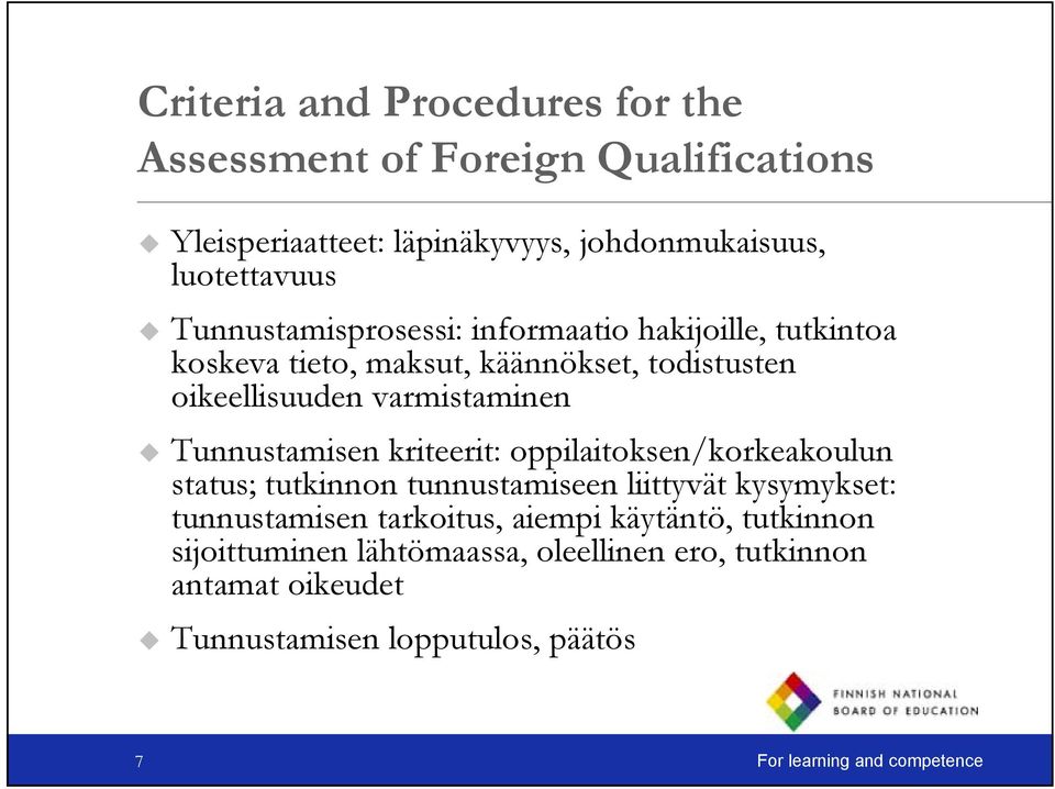 Tunnustamisen kriteerit: oppilaitoksen/korkeakoulun status; tutkinnon tunnustamiseen liittyvät kysymykset: tunnustamisen tarkoitus, aiempi