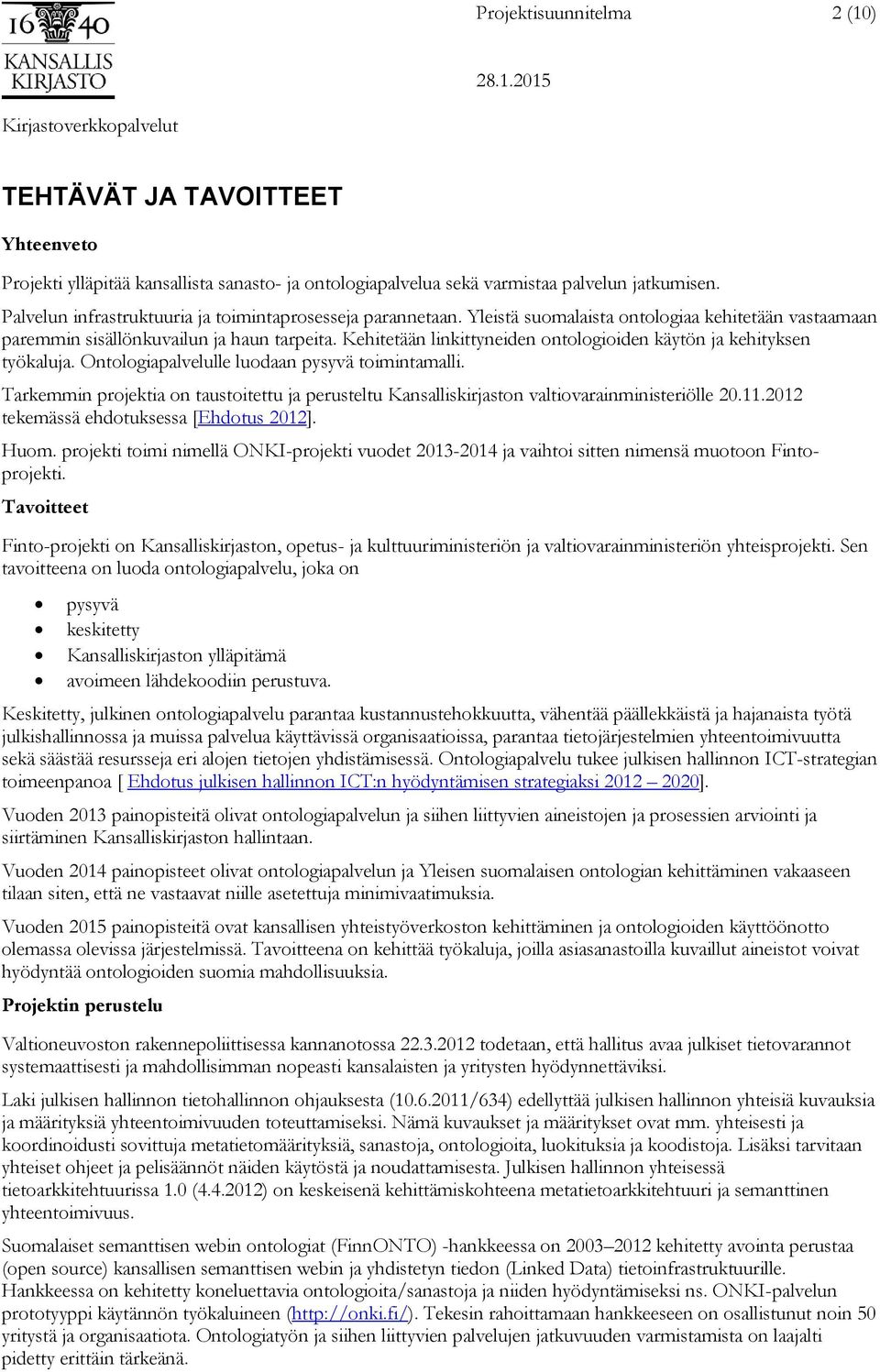 Kehitetään linkittyneiden ontologioiden käytön ja kehityksen työkaluja. Ontologiapalvelulle luodaan pysyvä toimintamalli.