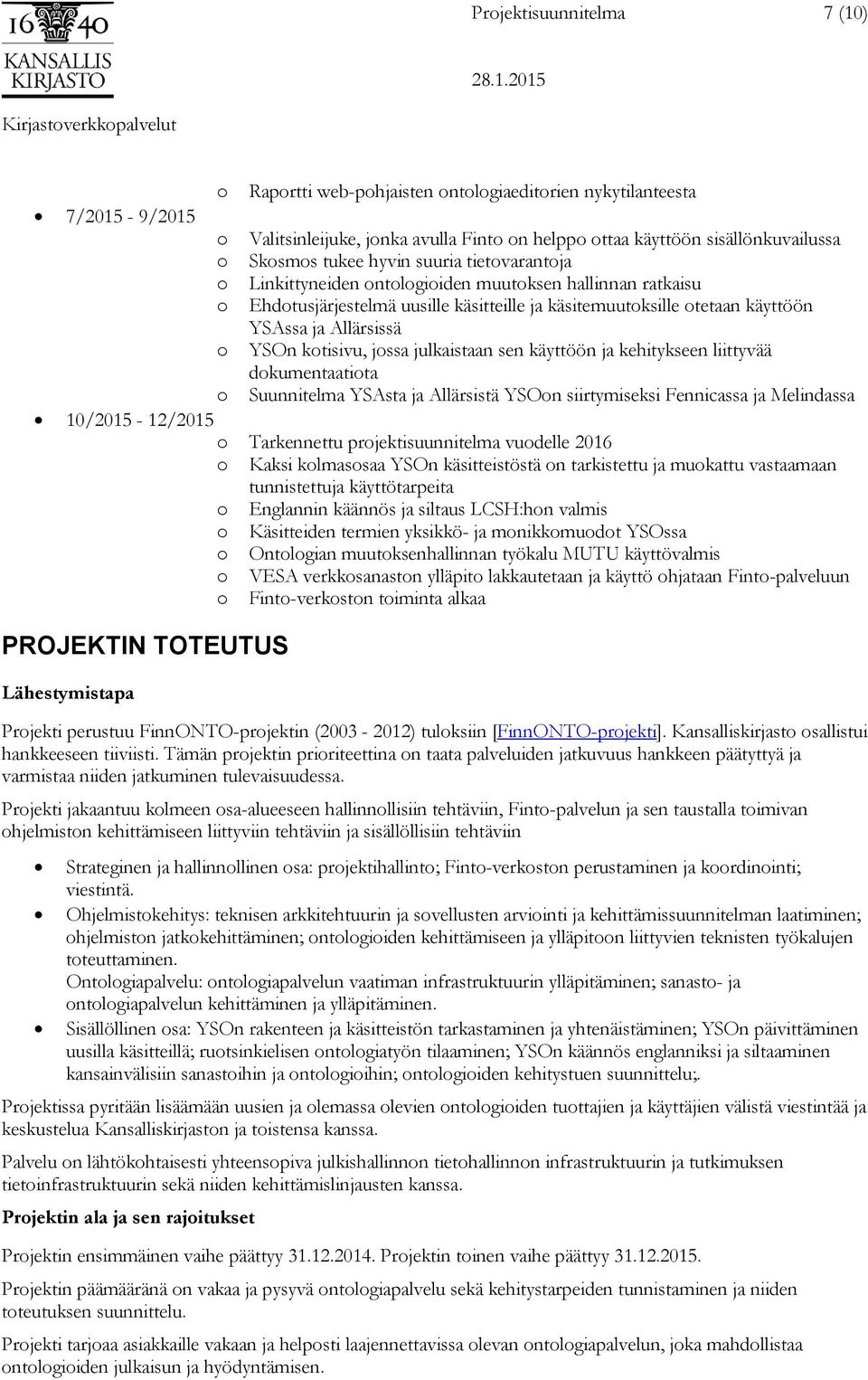 kotisivu, jossa julkaistaan sen käyttöön ja kehitykseen liittyvää dokumentaatiota o Suunnitelma YSAsta ja Allärsistä YSOon siirtymiseksi Fennicassa ja Melindassa 10/2015-12/2015 o Tarkennettu