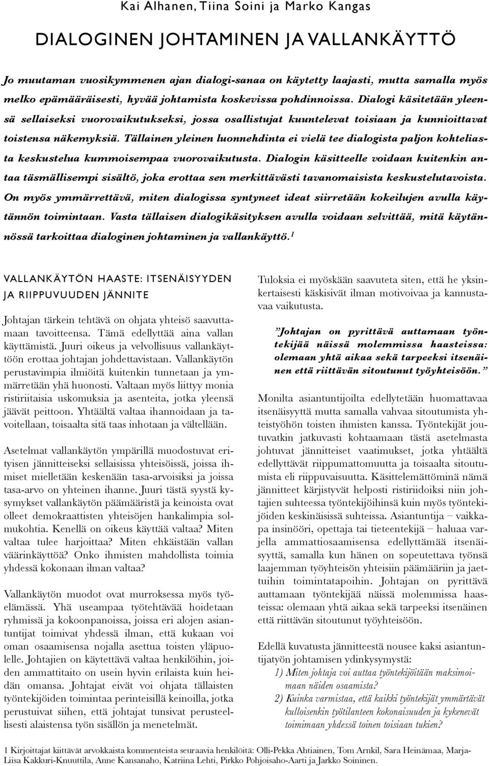 Tällainen yleinen luonnehdinta ei vielä tee dialogista paljon kohteliasta keskustelua kummoisempaa vuorovaikutusta.