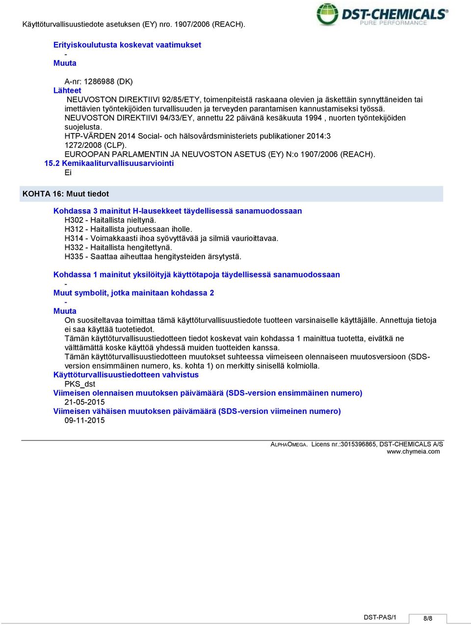 HTPVÄRDEN 2014 Social och hälsovårdsministeriets publikationer 2014:3 1272/2008 (CLP). EUROOPAN PARLAMENTIN JA NEUVOSTON ASETUS (EY) N:o 1907/2006 (REACH). 15.