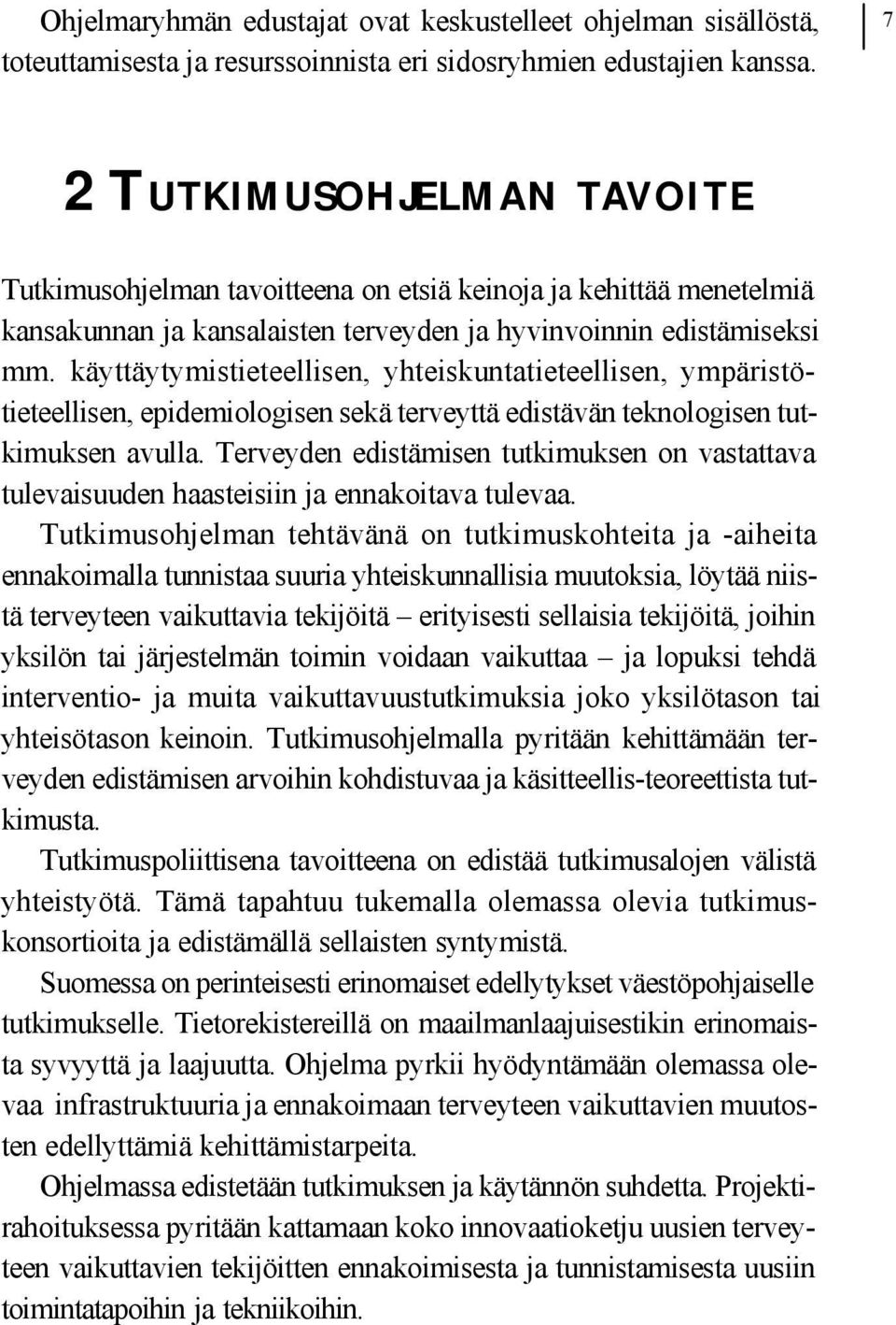 käyttäytymistieteellisen, yhteiskuntatieteellisen, ympäristötieteellisen, epidemiologisen sekä terveyttä edistävän teknologisen tutkimuksen avulla.